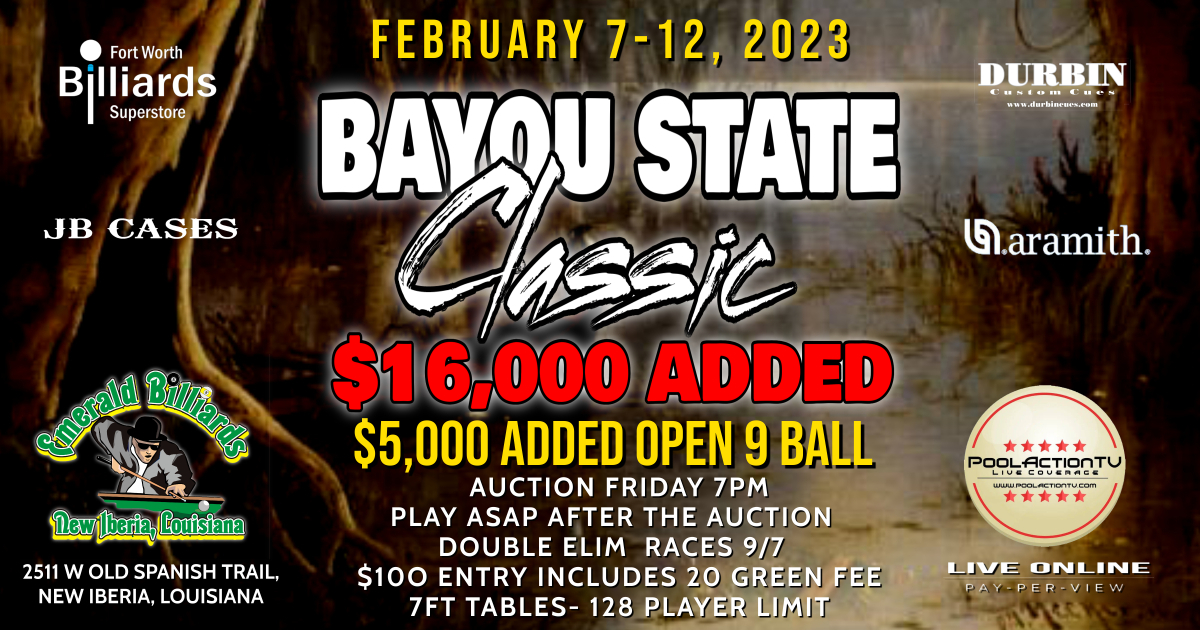 Bayou State ClassicFebruary 712Emerald Billiards New Iberia, Louisiana16,000 Total Added