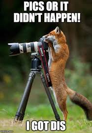 Pics or it didn't happen! - Imgflip