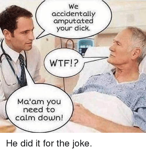 we-accidentally-amputated-your-dick-wtf-maam-you-need-to-34438255.png