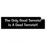 the_only_good_terroristis_a_dead_terrorist_car_bumper_sticker-r2da6b81c78624b5c8eb692aba30e6574_.jpg