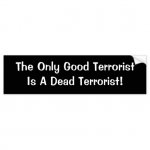 the_only_good_terroristis_a_dead_terrorist_car_bumper_sticker-r2da6b81c78624b5c8eb692aba30e6574_.jpg