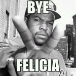 Bye Felicia.jpg