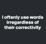I_often_use_words_irregardless_of_their_correctivity.jpg