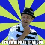i-put-a-dick-in-that-box.jpg